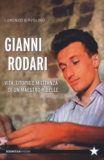 Gianni Rodari. Vita, utopie e militanza di un maestro ribelle - Lorenzo Iervolino - Libro Red Star Press 2022, Unaltrastoria | Libraccio.it