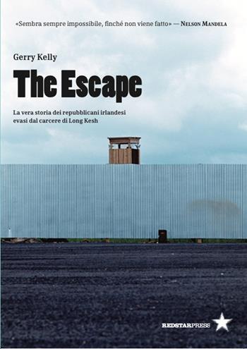 The escape. La vera storia dei repubblicani irlandesi evasi dal carcere di Long Kesh - Gerry Kelly - Libro Red Star Press 2025, Tutte le strade | Libraccio.it