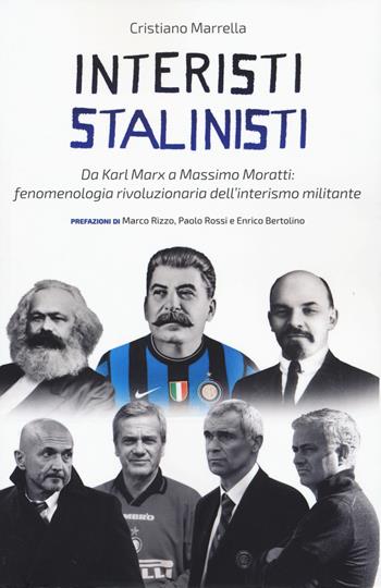 Interisti stalinisti. Da Karl Marx a Massimo Moratti: fenomenologia rivoluzionaria dell'interismo militante - Cristiano Marrella - Libro Red Star Press 2022 | Libraccio.it
