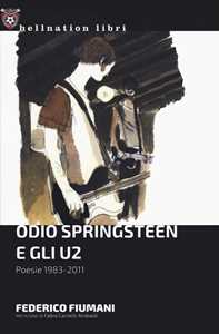 Odio Springsteen E Gli U2. Poesie 1983-2011
