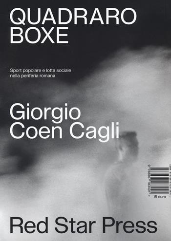 Quadraro boxe. Sport popolare e lotta sociale nella periferia romana. Ediz. illustrata - Giorgio Coen Cagli - Libro Red Star Press 2022, Hellnation Libri | Libraccio.it