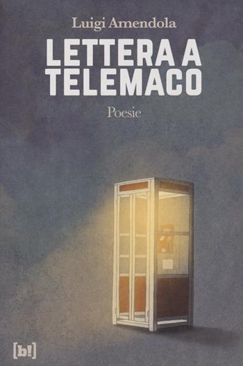 Lettera a Telemaco - Luigi Amendola - Libro Bizzarro Books 2022 | Libraccio.it
