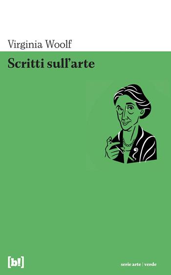 Scritti sull'arte - Virginia Woolf - Libro Bizzarro Books 2023, Serie arte. Verde | Libraccio.it