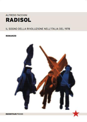 Radisol. Il sogno della rivoluzione dell'Italia del 1978 - Alfredo Facchini - Libro Red Star Press 2023, Tutte le strade | Libraccio.it