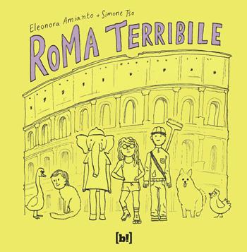 Roma terribile - Eleonora Amianto, Simone Tso - Libro Bizzarro Books 2022, Radical chic | Libraccio.it