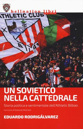 Un sovietico nella cattedrale. Storia politica e sentimentale dell'Athletic Bilbao - Edoardo Rodrigálvarez - Libro Red Star Press 2023, Hellnation Libri | Libraccio.it