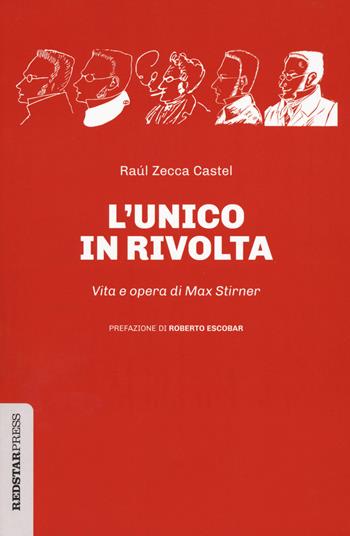 L'unico in rivolta. Vita e opera di Max Stirner - Raúl Zecca Castel - Libro Red Star Press 2023, Unaltrastoria | Libraccio.it