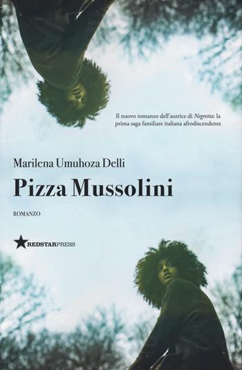 Pizza Mussolini - Marilena Umuhoza Delli - Libro Red Star Press 2023, Tutte le strade | Libraccio.it