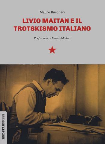Livio Maitan e il trotskismo italiano - Mauro Buccheri - Libro Red Star Press 2023, Unaltrastoria | Libraccio.it