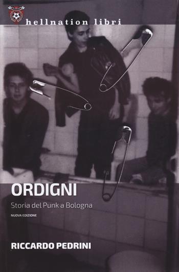 Ordigni. Storia del punk a Bologna. Nuova ediz. - Riccardo Pedrini - Libro Red Star Press 2024, Hellnation Libri | Libraccio.it