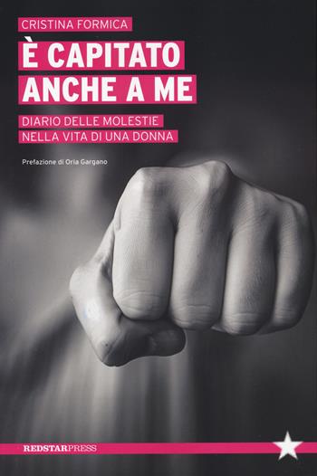 È capitato anche a me. Diario delle molestie nella vita di una donna - Cristina Formica - Libro Red Star Press 2024, Tutte le strade | Libraccio.it