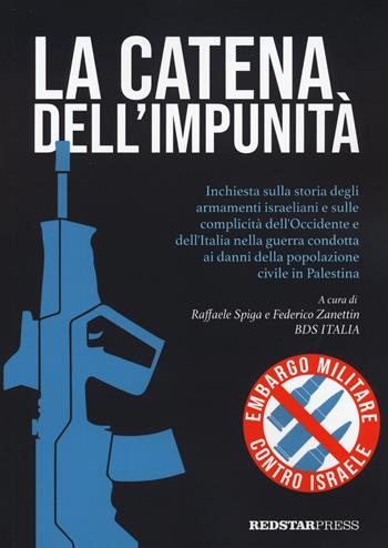 La catena dell'impunità. Inchiesta sulla storia degli armamenti israeliani e sulle complicità dell'Occidente e dell'Italia nella guerra condotta ai danni della popolazione civile in Palestina  - Libro Red Star Press 2024, Tutte le strade | Libraccio.it