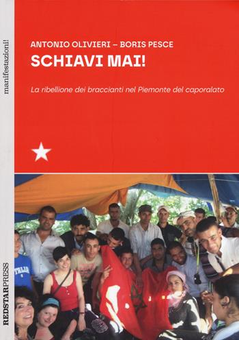 Schiavi mai! La ribellione dei braccianti nel Piemonte del caporalato - Antonio Olivieri, Boris Pesce - Libro Red Star Press 2024, Tutte le strade | Libraccio.it