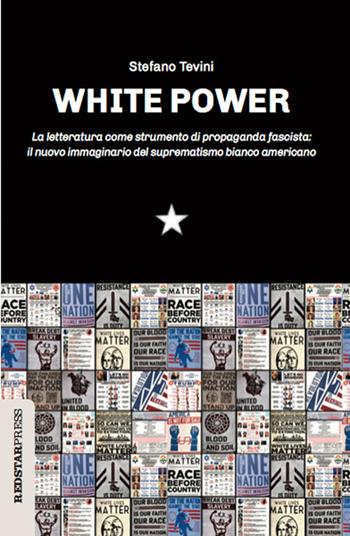 White power. La letteratura come strumento di propaganda fascista: il nuovo immaginario del suprematismo bianco americano - Stefano Tevini - Libro Red Star Press 2024, Unaltrastoria | Libraccio.it