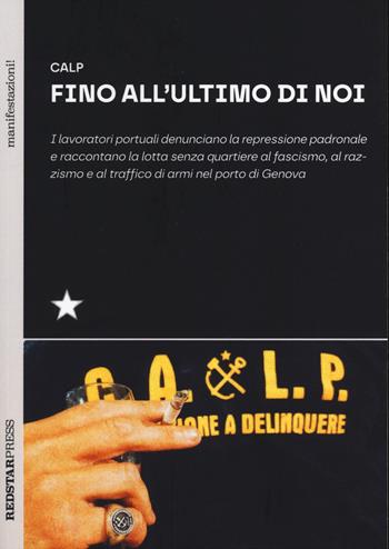 Fino all'ultimo di noi. I lavoratori portuali denunciano la repressione padronale e raccontano la lotta senza quartiere al fascismo, al razzismo e al traffico di armi nel porto di Genova - CALP - Libro Red Star Press 2024, Manifestazioni! | Libraccio.it