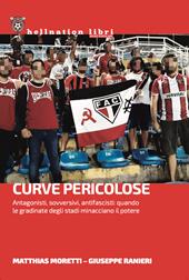 Curve pericolose. Antagonisti, sovversivi, antifascisti: quando le gradinate degli stati minacciano il potere