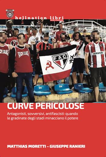 Curve pericolose. Antagonisti, sovversivi, antifascisti: quando le gradinate degli stati minacciano il potere - Giuseppe Ranieri, Matthias Moretti - Libro Red Star Press 2025, Hellnation Libri | Libraccio.it