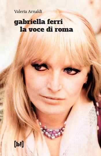 Gabriella Ferri. La voce di Roma - Valeria Arnaldi - Libro Red Star Press 2025 | Libraccio.it