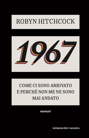 1967. Come ci sono arrivato e perché non me ne sono più andato - Robyn Hitchcock - Libro Red Star Press 2025, Hellnation Libri | Libraccio.it