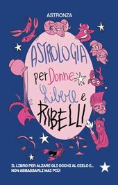Astrologia per donne libere e ribelli