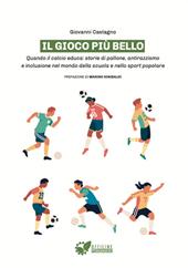 Il gioco più bello. Quando il calcio educa: storie di pallone, antirazzismo e inclusione nel mondo della scuola e nello sport popolare