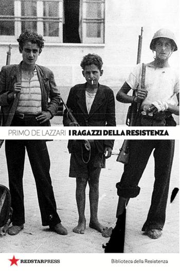 I ragazzi della Resistenza - Primo De Lazzari - Libro Red Star Press 2026 | Libraccio.it