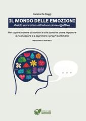 Il mondo delle emozioni. Guida narrativa all'educazione affettiva. Per capire insieme ai bambini e alle bambine come imparare a riconoscere e a esprimere i propri sentimenti