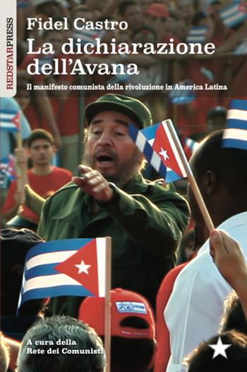 La dichiarazione dell'Avana. Il manifesto comunista della rivoluzione in America Latina - Fidel Castro - Libro Red Star Press 2026, I libretti rossi | Libraccio.it