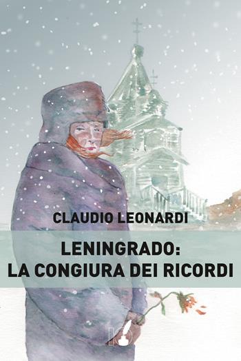 Leningrado: la congiura dei ricordi - Claudio Leonardi - Libro IoScrittore 2018 | Libraccio.it