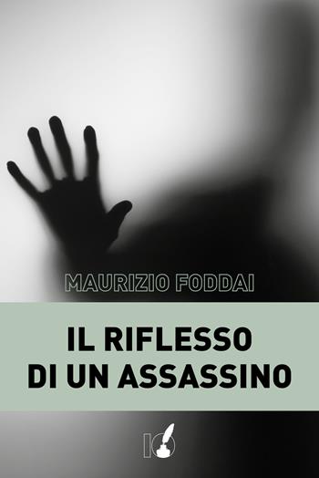 Il riflesso di un assassino - Maurizio Foddai - Libro IoScrittore 2018 | Libraccio.it