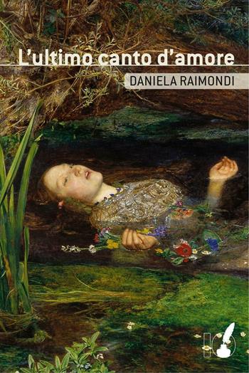 L' ultimo canto d'amore - Daniela Raimondi - Libro IoScrittore 2016 | Libraccio.it