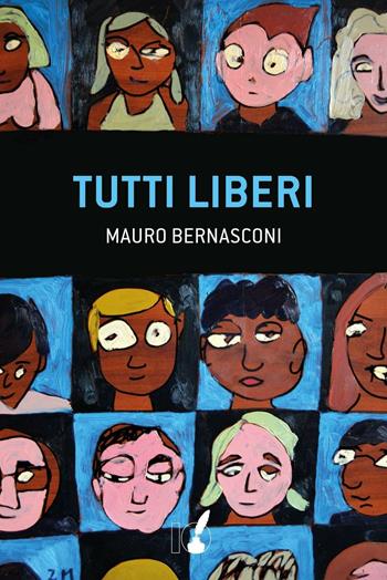 Tutti liberi - Mauro Bernasconi - Libro IoScrittore 2016 | Libraccio.it