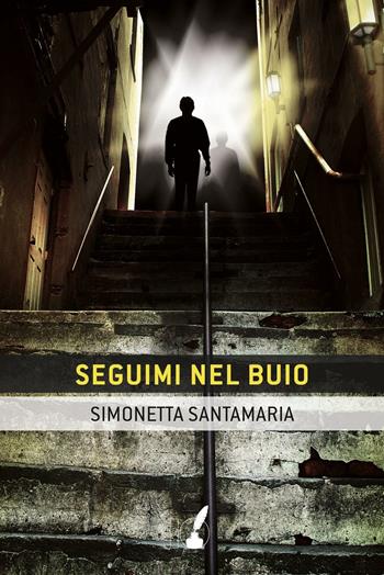 Seguimi nel buio - Simonetta Santamaria - Libro IoScrittore 2016 | Libraccio.it