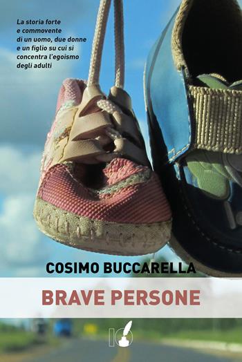 Brave persone - Cosimo Buccarella - Libro IoScrittore 2019 | Libraccio.it