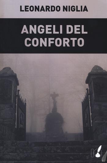Angeli del conforto - Leonardo Niglia - Libro IoScrittore 2017 | Libraccio.it