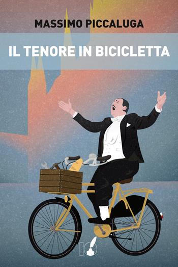 Il tenore in bicicletta - Massimo Piccaluga - Libro IoScrittore 2018 | Libraccio.it