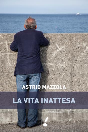 La vita inattesa - Astrid Mazzola - Libro IoScrittore 2019 | Libraccio.it