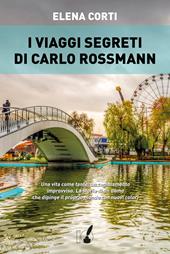 I viaggi segreti di Carlo Rossmann  - Elena Corti Libro - Libraccio.it