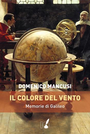 Il colore del vento. Memorie di Galileo - Domenico Mancusi - Libro IoScrittore 2019 | Libraccio.it