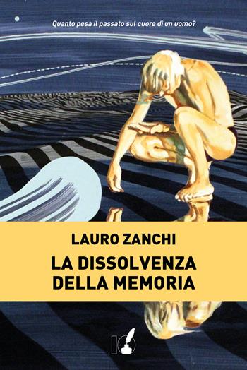 La dissolvenza della memoria - Lauro Zanchi - Libro IoScrittore 2020 | Libraccio.it