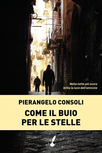 Come il buio per le stelle - Pier Angelo Consoli - Libro IoScrittore 2020 | Libraccio.it