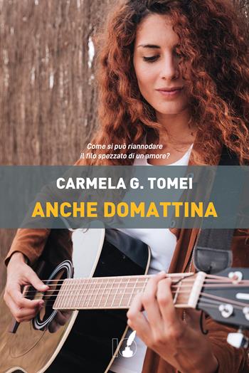 Anche domattina - Carmela Gilda Tomei - Libro IoScrittore 2021 | Libraccio.it