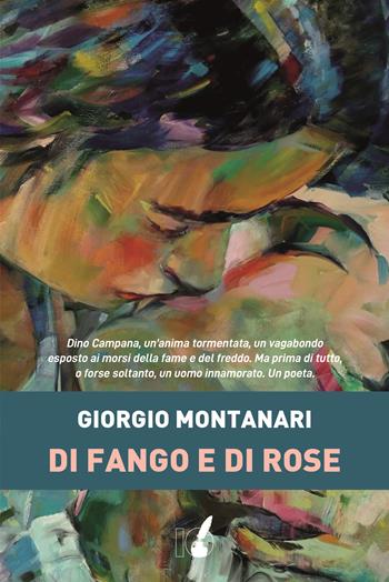 Di fango e di rose - Giorgio Montanari - Libro IoScrittore 2021 | Libraccio.it