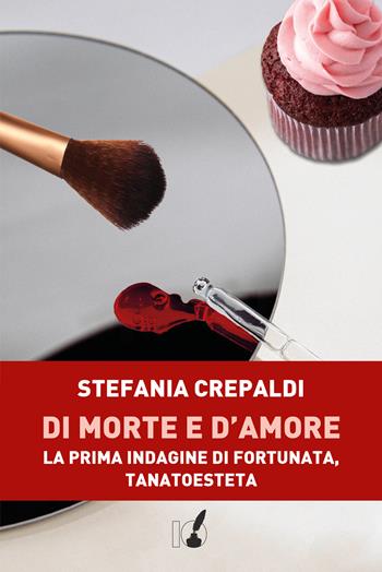Di morte e d'amore. La prima indagine di Fortunata, tanatoesteta - Stefania Crepaldi - Libro IoScrittore 2022 | Libraccio.it