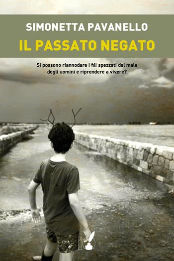 Il passato negato - Simonetta Pavanello - Libro IoScrittore 2023 | Libraccio.it