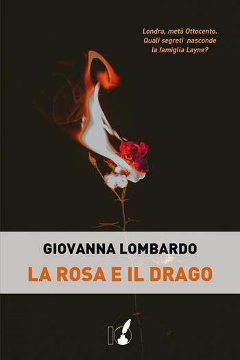 La rosa e il drago - Giovanna Lombardo - Libro IoScrittore 2022 | Libraccio.it