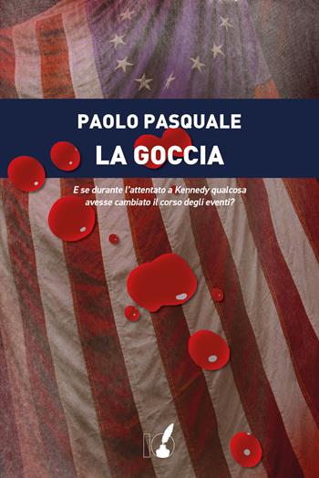 La goccia - Paolo Pasquale - Libro IoScrittore 2022 | Libraccio.it