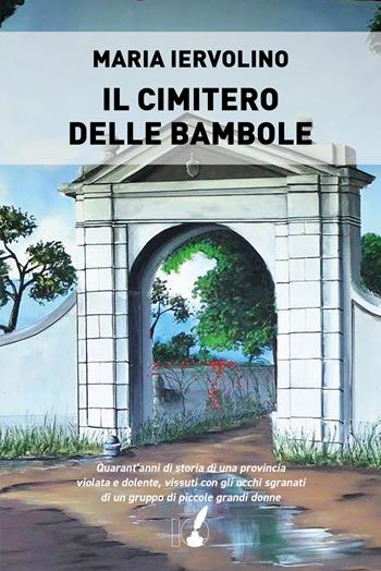 Il cimitero delle bambole - Maria Iervolino - Libro IoScrittore 2022 | Libraccio.it