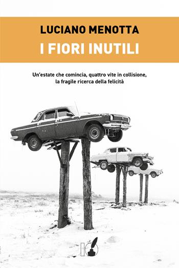 I fiori inutili - Luciano Menotta - Libro IoScrittore 2024 | Libraccio.it