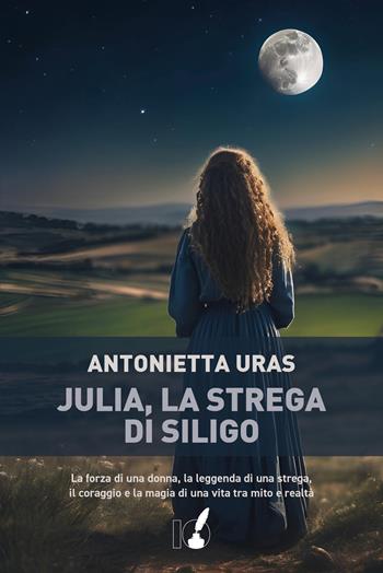 Julia, la strega di Siligo - Antonietta Uras - Libro IoScrittore 2024 | Libraccio.it